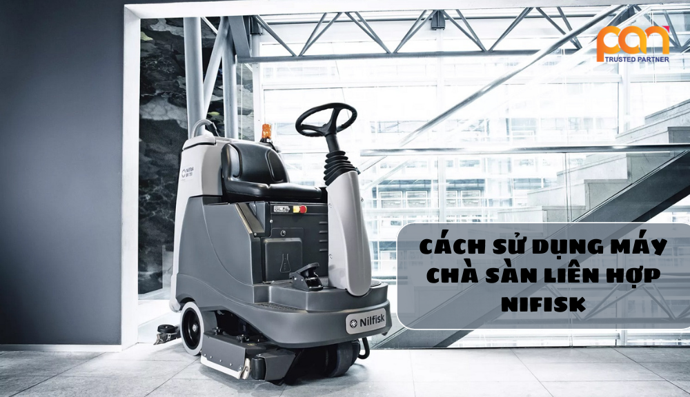 Cách sử dụng máy chà sàn công nghiệp Nilfisk làm sạch hiệu quả