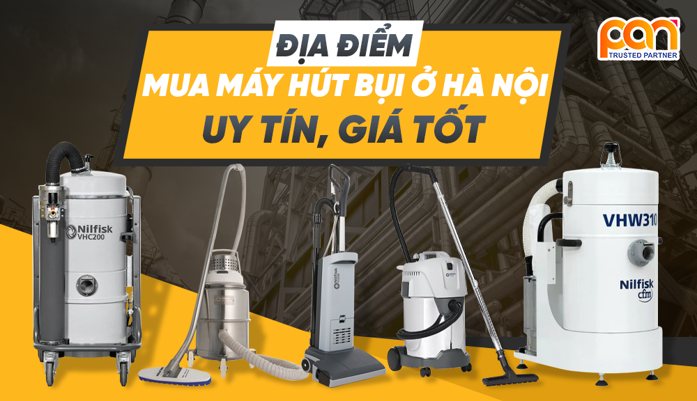 Tư vấn chọn mua máy hút bụi ở Hà Nội giá rẻ chất lượng nhất 2024