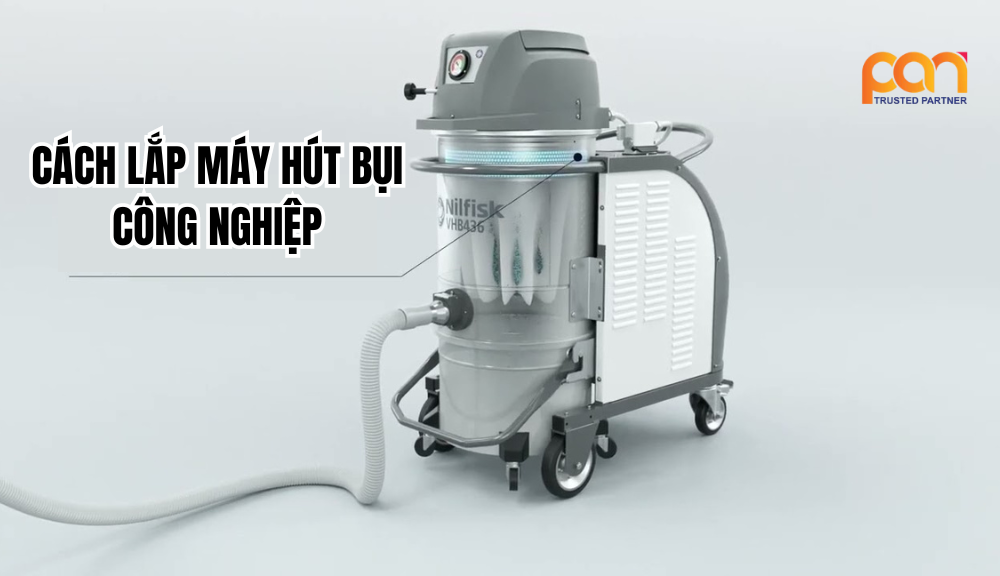 Cách lắp máy hút bụi công nghiệp đúng và an toàn