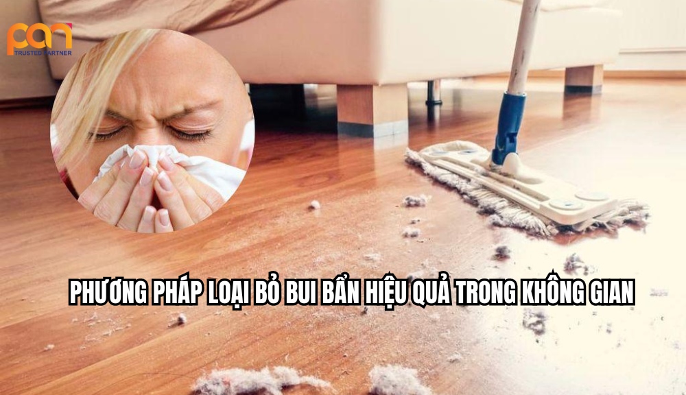 Tác hại của bụi bẩn và cách loại bỏ bụi bẩn hiệu quả
