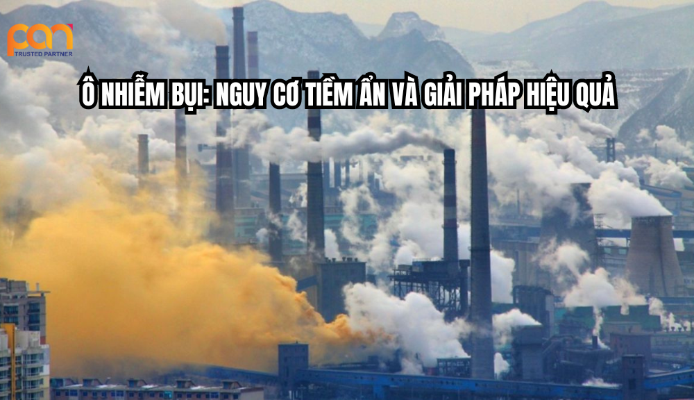 Ô nhiễm bụi: nguy cơ tiềm ẩn và giải pháp hiệu quả