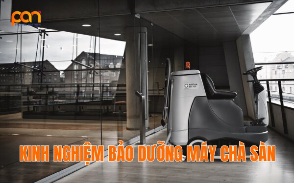 Kinh nghiệm bảo dưỡng máy chà sàn giúp máy hoạt động bền bỉ