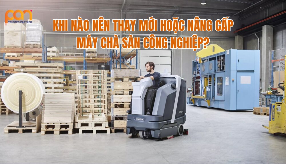 Khi nào nên thay mới hoặc nâng cấp máy chà sàn công nghiệp