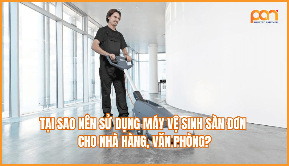 Tại sao máy vệ sinh sàn đơn là lựa chọn tốt nhất cho khách sạn và văn phòng?